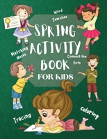 Spring Activity Book for Kids World Searches Matching Mazes Tracing Coloring Connect the Dots: Over 120 Fun Activities Workbook Game For Everyday ... Dot to Dot, Mazes, Word Search and More! 1803536888 Book Cover