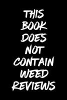 This Book Does Not Contain Weed Reviews: A Cannabis Logbook for Keeping Track of Different Strains, Their Effects, Symptoms Relieved and Ratings. 1653455101 Book Cover