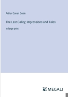The Last Galley; Impressions and Tales: in large print 3387321120 Book Cover