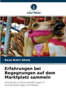 Erfahrungen bei Begegnungen auf dem Marktplatz sammeln: Eine Studie zu Konsumerfahrungen in Kunstausstellungen und Messen 6203371963 Book Cover