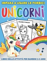 Unicorni Impara A Usare Le Forbici: Libro delle attività per bambini 2-5 anni per imparare a tagliare, incollare e colorare B08XZFDTFF Book Cover
