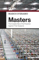 Masters: The Invisible War of the Powerful Against Their Subjects 150955744X Book Cover