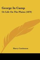 George in Camp; or, Life on the Plains 1544919174 Book Cover