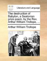 The Destruction Of Babylon: A Seatonian Prize Poem 1241017247 Book Cover
