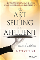 The Art of Selling to the Affluent: How to Attract, Service, and Retain Wealthy Customers & Clients for Life 0471703230 Book Cover