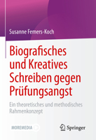 Biografisches und Kreatives Schreiben gegen Prüfungsangst: Ein theoretisches und methodisches Rahmenkonzept 3658346345 Book Cover
