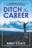 Ditch the Career: Shattering Myths & Unlocking Your Potential B0CNKYQ3VF Book Cover