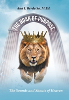 The Roar of Purpose: The Sounds and Shouts of Heaven B0GTWPXDP7 Book Cover