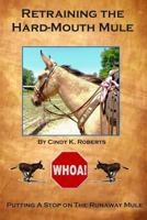 Retraining the Hard-Mouth Mule: Putting A Stop On The Runaway Mule 1495337049 Book Cover