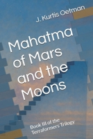 Mahatma of Mars and the Moons: Book III of the Terraformers Trilogy B0FSSF85ZY Book Cover