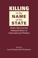 Killing in the Name of the State: State-Sponsored Assassination in International Politics B0FGXYDNF3 Book Cover