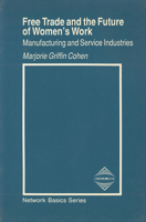 Free Trade and the Future of Women's Work: Manufacturing and Service Industries (A Network Basics Book) 0920059503 Book Cover