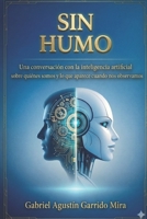 SIN HUMO: Una conversación con la inteligencia artificial sobre quiénes somos y lo que aparece cuando nos observamos (Spanish Edition) B0GS58H1TC Book Cover