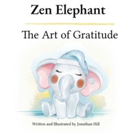 Zen Elephant: The Art of Gratitude: Thanksgiving Basket Gifts: Kid's Mindfulness Book for Ages 2-4 B0CLQPV4QP Book Cover