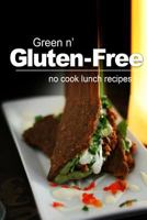 Green n' Gluten-Free - No Cook Lunch Recipes 1496107756 Book Cover