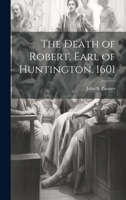 The Death of Robert, Earl of Huntington. 1601 102141848X Book Cover