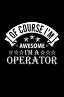 Of Course I'm Awesome I'm A Operator: Lined Journal, 120 Pages, 6x9 Sizes, Funny Operator Notebook Gift For Operators 1676889876 Book Cover