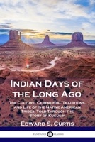 Indian Days Of Long Ago: Indian Life And Indian Lore 0913668451 Book Cover