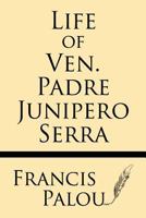 Life of Ven Padre Junipero Serra 1628452684 Book Cover