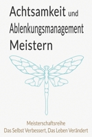 Achtsamkeit und Ablenkungsmanagement Meistern: Umfassender Leitfaden für Digitalen Verzicht, Geistesgegenwart und Inneren Frieden (German Edition) B0CP99XMCN Book Cover