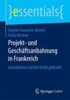 Projekt- Und Geschaftsanbahnung in Frankreich: Grundwissen Auf Den Punkt Gebracht 3658128356 Book Cover