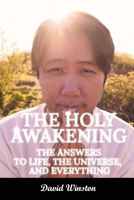 The Holy Awakening: the Answers to Life, the Universe, and Everything 1777001676 Book Cover