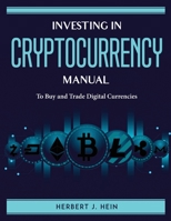 Investing in Cryptocurrency Manual: To Buy and Trade Digital Currencies 1804760293 Book Cover
