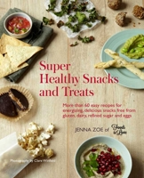 Super Healthy Snacks and Treats: More than 60 easy recipes for energizing, delicious snacks free from gluten, dairy, refined sugar and eggs 1849754284 Book Cover