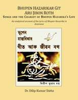 Bhupen Hazarikar Git Aru Jibon Roth: An Analytical Account of the Lyrics of Bhupen Hazarika in the Assamese Language 1887276653 Book Cover