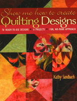 Show Me How to Create Quilting Designs: 70 Ready-To-Use 1571202730 Book Cover