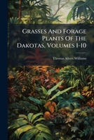 Grasses And Forage Plants Of The Dakotas, Volumes 1-10 128639001X Book Cover
