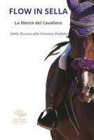 FLOW IN SELLA - La mente del Cavaliere: Dalla tecnica alla sintonia Perfetta ("NEUROPERFORMANCE" La collana del coach per l'eccellenza sportiva) (Italian Edition) B0FHVJ4829 Book Cover