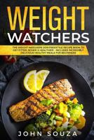 Weight Watchers: The Weight Watchers 2019 Freestyle Recipe Book to Ger Fitter, Sexier & Healthier - Includes Incredibly Delicious Healthy Meals for Beginners 1797094750 Book Cover