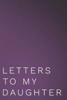 Letters to My Daughter: 110-Page Blank Lined Journal Perfect for Letter Writing 1795781858 Book Cover