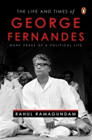 The Life and Times of George Fernandes: Many Peaks of a Political Life 0670092886 Book Cover