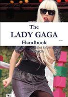 The Lady Gaga Handbook - Everything You Need to Know about Lady Gaga 1742443257 Book Cover