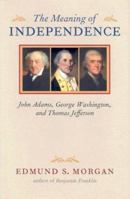 The Meaning of Independence: John Adams, George Washington, Thomas Jefferson 0813906946 Book Cover