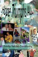 Hope Triumphs All: A True, Inspirational Life Story about a Young 4-Time Cancer Survivor 1497537339 Book Cover