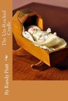 The Un-Rocked Cradle 1502535378 Book Cover