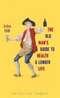 The Old Man's Guide To Health And Longer Life: With Rules For Diet, Exercise, And Physic 0712358986 Book Cover