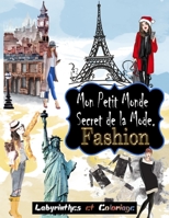 Mon Petit Monde Secret de la Mode. Fashion: Labyrinthes et fashion coloriage pour les Filles ,Cahier créatif pour les jeunes filles ,Offrant de ... pour les Dessins de mode B08P5Y1QJ5 Book Cover
