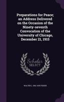 Preparations for Peace; An Address Delivered on the Occasion of the Ninety-Seventh Convocation of the University of Chicago, December 21, 1915 1377328619 Book Cover