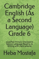 Cambridge English (As a Second Language) Grade 6: classified Primary Checkpoint Second Language Reading & Writing with mark scheme B0FT9KNQ4J Book Cover