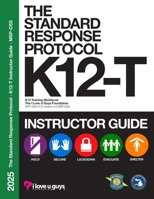 The Standard Response Protocol K12-T Instructor Guide - MSP-OSS: K-12 Training Workbook, SRP 2025 K12 Version 4.2 - Michigan State Police Office of School Safety 1951260244 Book Cover