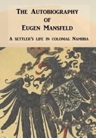 The Autobiography of Eugen Mansfeld: A German settler's life in colonial Namibia 0957083742 Book Cover