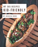 My 365 Kid-Friendly Recipes: Making More Memories in your Kitchen with Kid-Friendly Cookbook! B08GG2RM2Y Book Cover