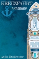 Kreuzfahrt Ratgeber: inkl. Urlaubs Checkliste - Damit Ihre Kreuzfahrt ein voller Erfolg wird. Das Kreuzfahrt Buch für die perfekte Reise mit dem Kreuzfahrtschiff. (German Edition) B0858STD4Z Book Cover