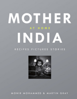 Mother India at Home: Recipes Pictures Stories 1848094426 Book Cover