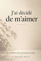 J'ai décidé de m'aimer: On n'est jamais mieux aimé que par soi-même. (French Edition) B0GZZ4VKY5 Book Cover