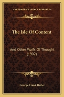 The Isle Of Content: And Other Waifs Of Thought... 1104246953 Book Cover